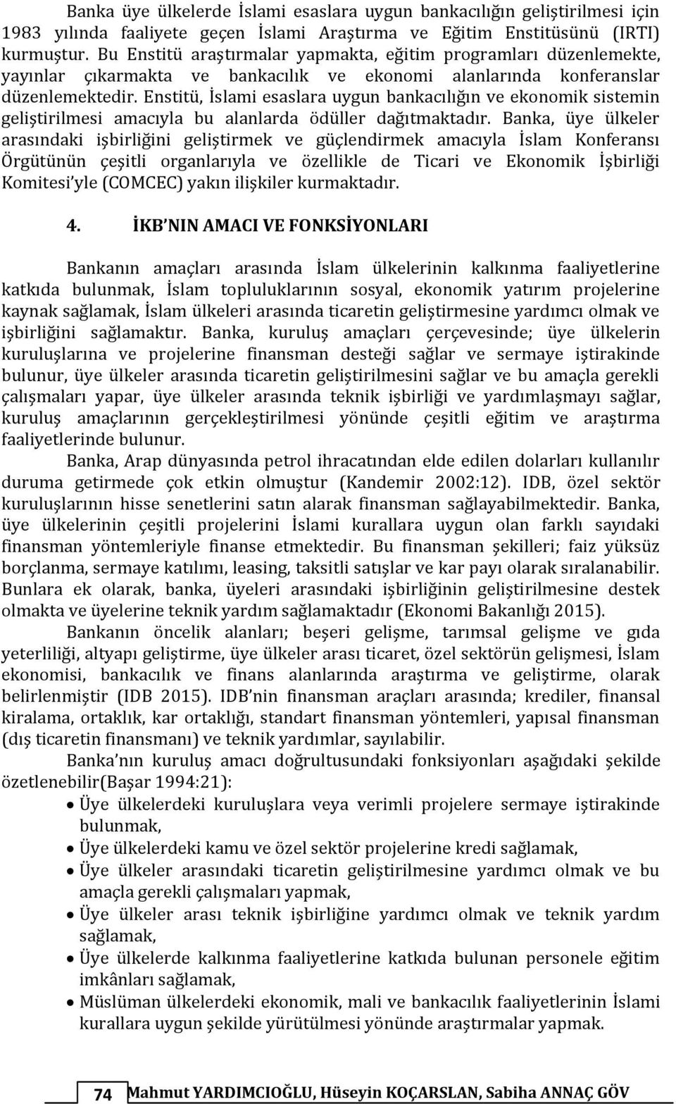 Enstitü, İslami esaslara uygun bankacılığın ve ekonomik sistemin geliştirilmesi amacıyla bu alanlarda ödüller dağıtmaktadır.