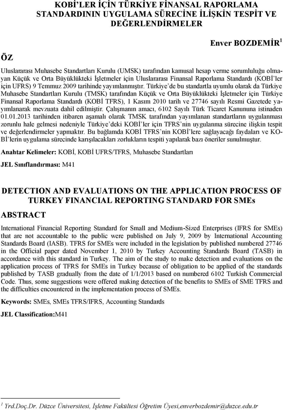 Türkiye de bu standartla uyumlu olarak da Türkiye Muhasebe Standartları Kurulu (TMSK) tarafından Küçük ve Orta Büyüklükteki İşletmeler için Türkiye Finansal Raporlama Standardı (KOBİ TFRS), 1 Kasım