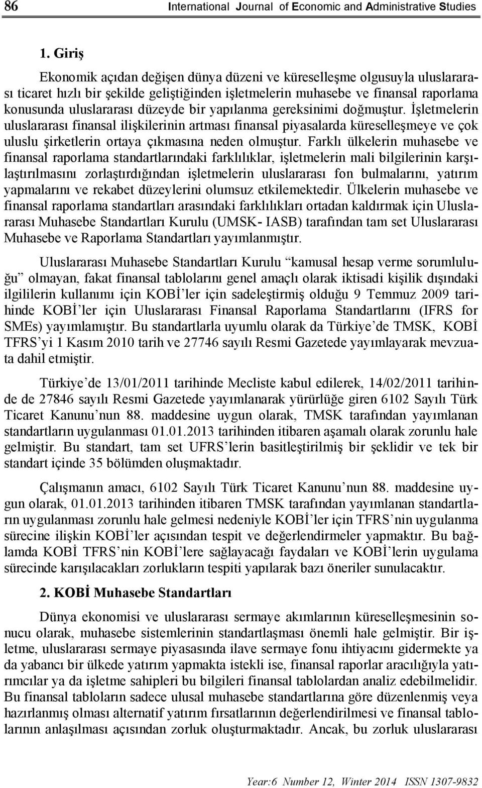 bir yapılanma gereksinimi doğmuştur. İşletmelerin uluslararası finansal ilişkilerinin artması finansal piyasalarda küreselleşmeye ve çok uluslu şirketlerin ortaya çıkmasına neden olmuştur.