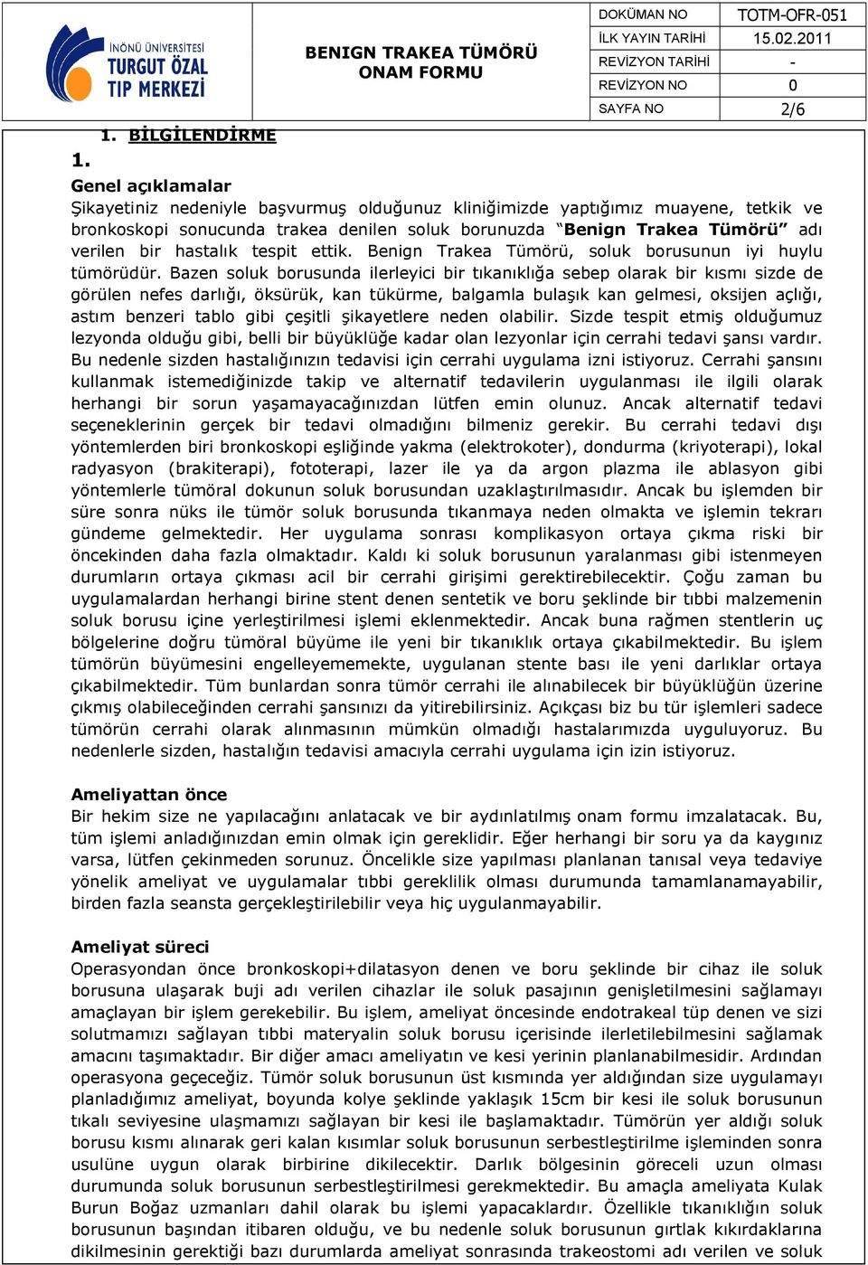 Bazen soluk borusunda ilerleyici bir tıkanıklığa sebep olarak bir kısmı sizde de görülen nefes darlığı, öksürük, kan tükürme, balgamla bulaşık kan gelmesi, oksijen açlığı, astım benzeri tablo gibi