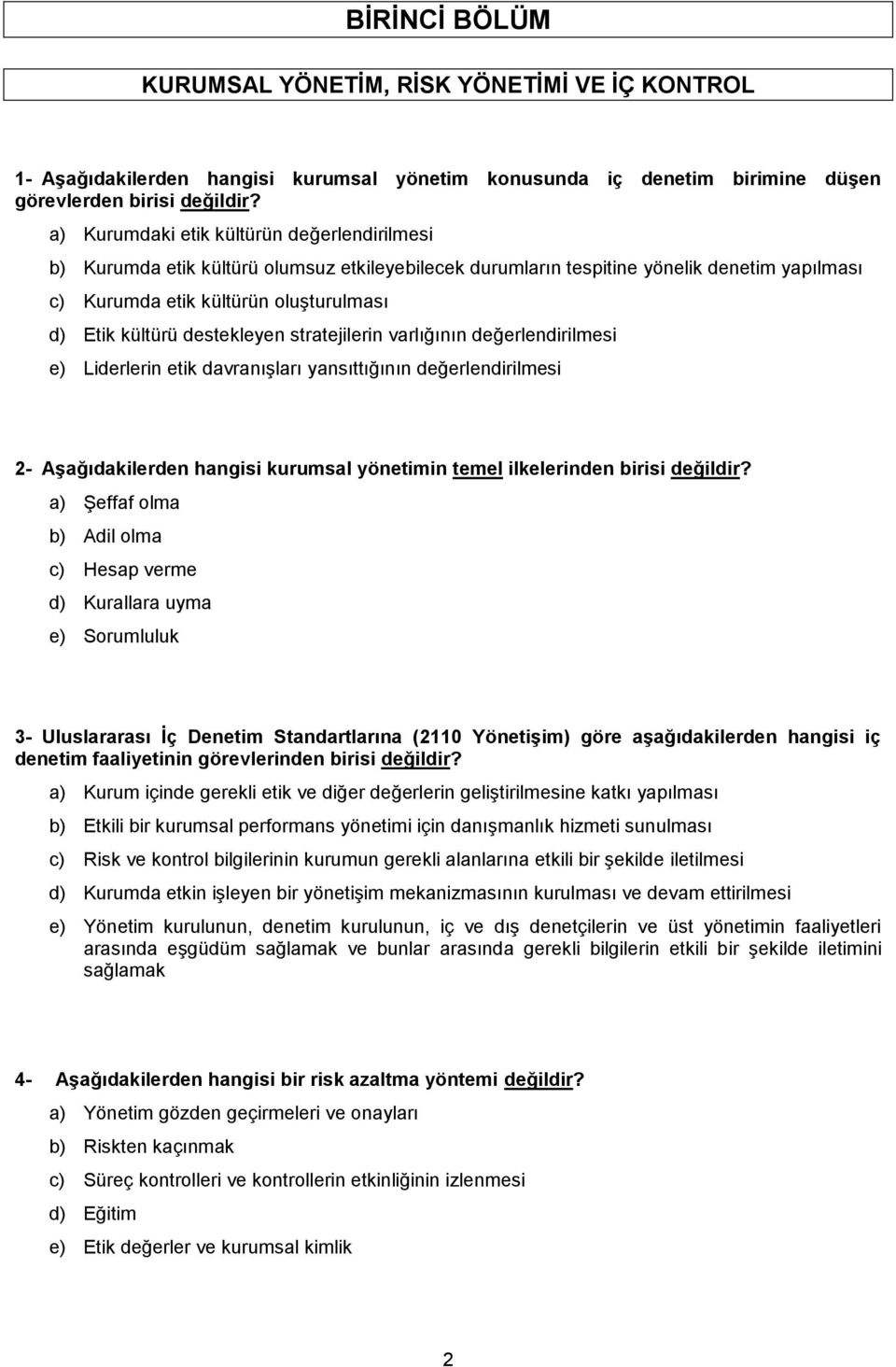 destekleyen stratejilerin varlığının değerlendirilmesi e) Liderlerin etik davranışları yansıttığının değerlendirilmesi 2- Aşağıdakilerden hangisi kurumsal yönetimin temel ilkelerinden birisi değildir?