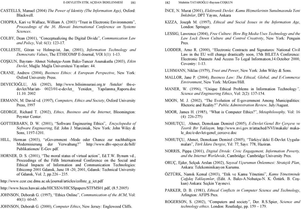 COLBY, Dean (2001), Conceptualizing the Digital Divide, Communication Law and Policy, Vol: 6(1): 123-17.