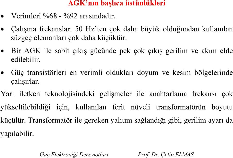 Bir AGK ile sabit çıkış gücünde pek çok çıkış gerilim ve akım elde edilebilir.