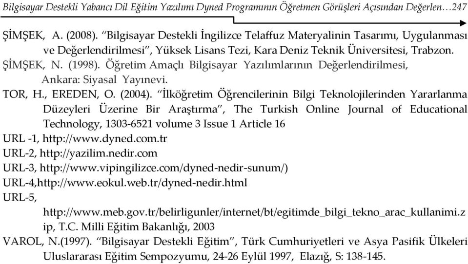 Öğretim Amaçlı Bilgisayar Yazılımlarının Değerlendirilmesi, Ankara: Siyasal Yayınevi. TOR, H., EREDEN, O. (2004).