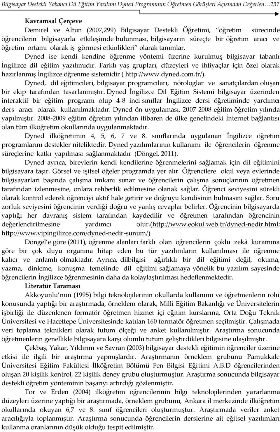 Dyned ise kendi kendine öğrenme yöntemi üzerine kurulmuş bilgisayar tabanlı İngilizce dil eğitim yazılımıdır.