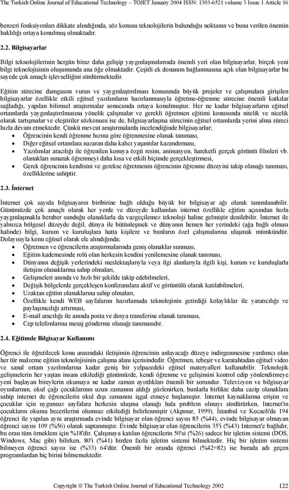 Çeşitli ek donanım bağlanmasına açık olan bilgisayarlar bu sayede çok amaçlı işlevselliğini sürdürmektedir.