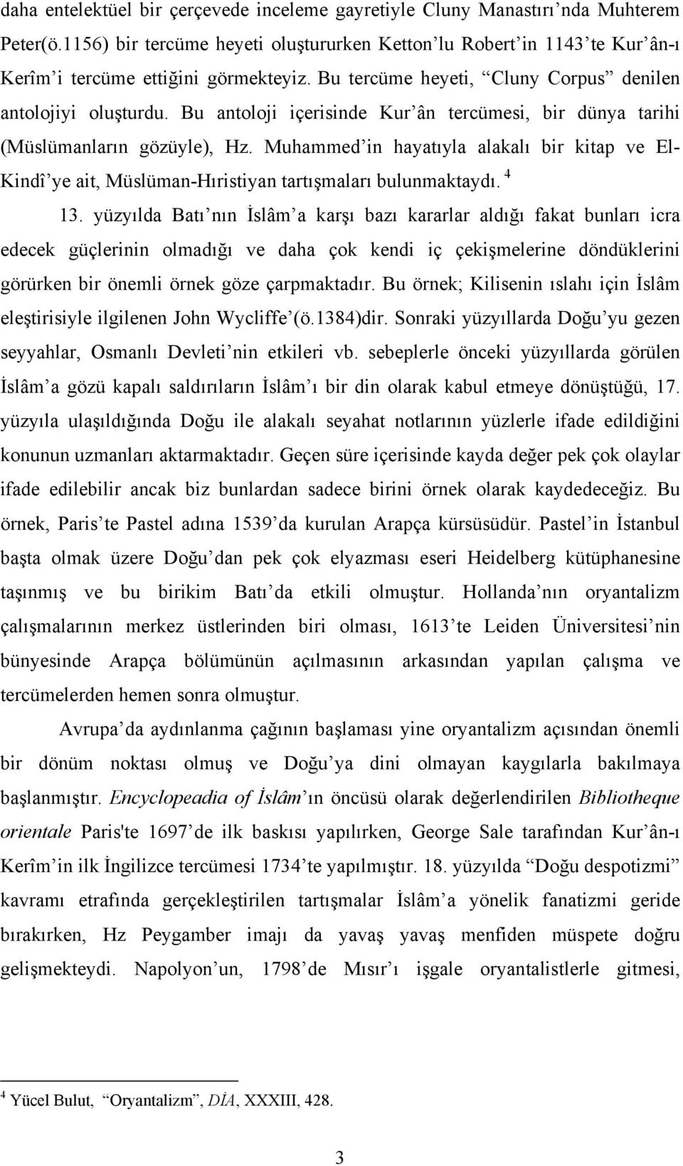 Muhammed in hayatıyla alakalı bir kitap ve El- Kindî ye ait, Müslüman-Hıristiyan tartışmaları bulunmaktaydı. 4 13.