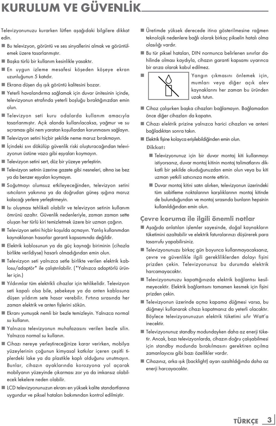 7 En uygun izleme mesafesi köşeden köşeye ekran uzunluğunun 5 katıdır. 7 Ekrana düşen dış ışık görüntü kalitesini bozar.