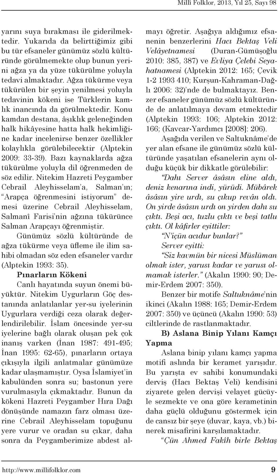 Konu kamdan destana, âşıklık geleneğinden halk hikâyesine hatta halk hekimliğine kadar incelenirse benzer özellikler kolaylıkla görülebilecektir (Alptekin 2009: 33-39).