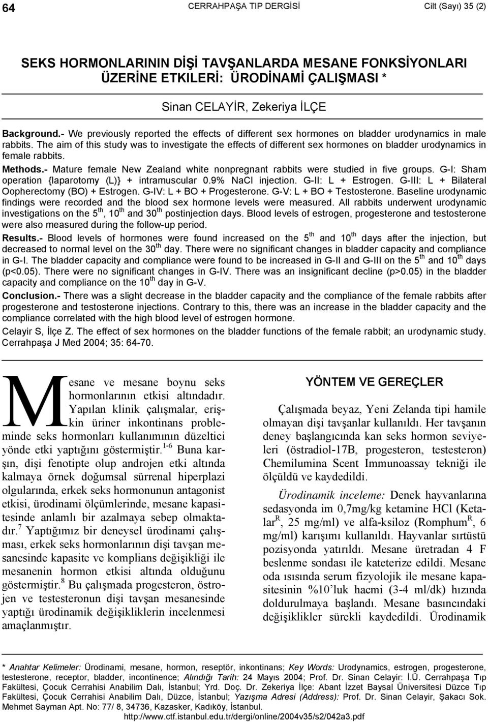 The aim of this study was to investigate the effects of different sex hormones on bladder urodynamics in female rabbits. Methods.