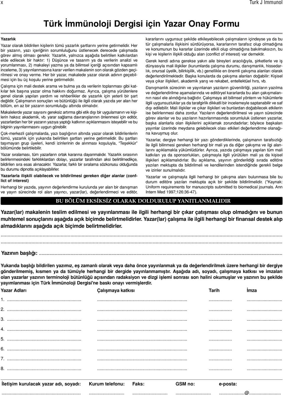 Yazarlık, yalnızca aşağıda belirtilen katkılardan elde edilecek bir haktır: 1) Düşünce ve tasarım ya da verilerin analizi ve yorumlanması, 2) makaleyi yazma ya da bilimsel içeriği açısından kapsamlı