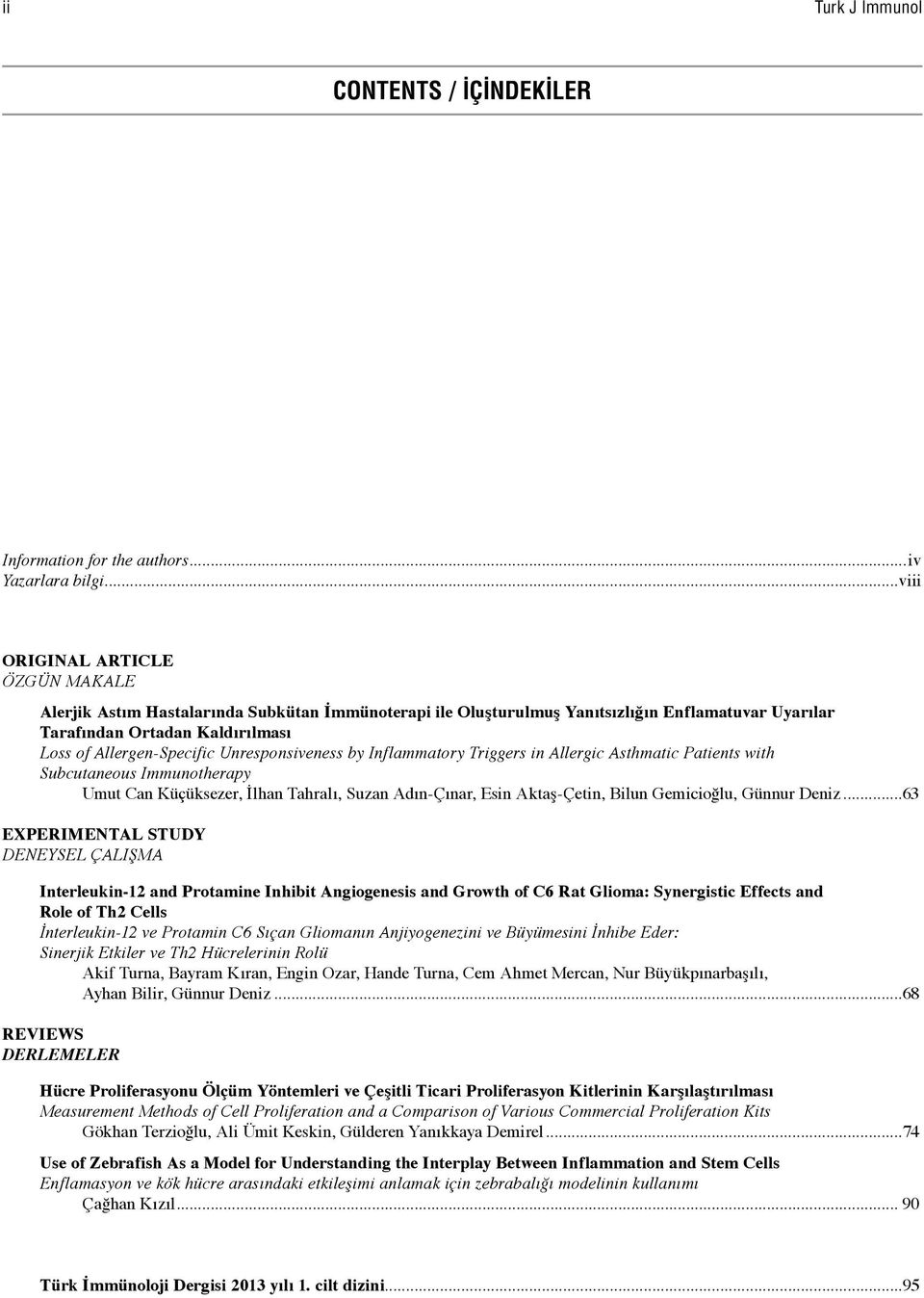 Unresponsiveness by Inflammatory Triggers in Allergic Asthmatic Patients with Subcutaneous Immunotherapy Umut Can Küçüksezer, İlhan Tahralı, Suzan Adın-Çınar, Esin Aktaş-Çetin, Bilun Gemicioğlu,