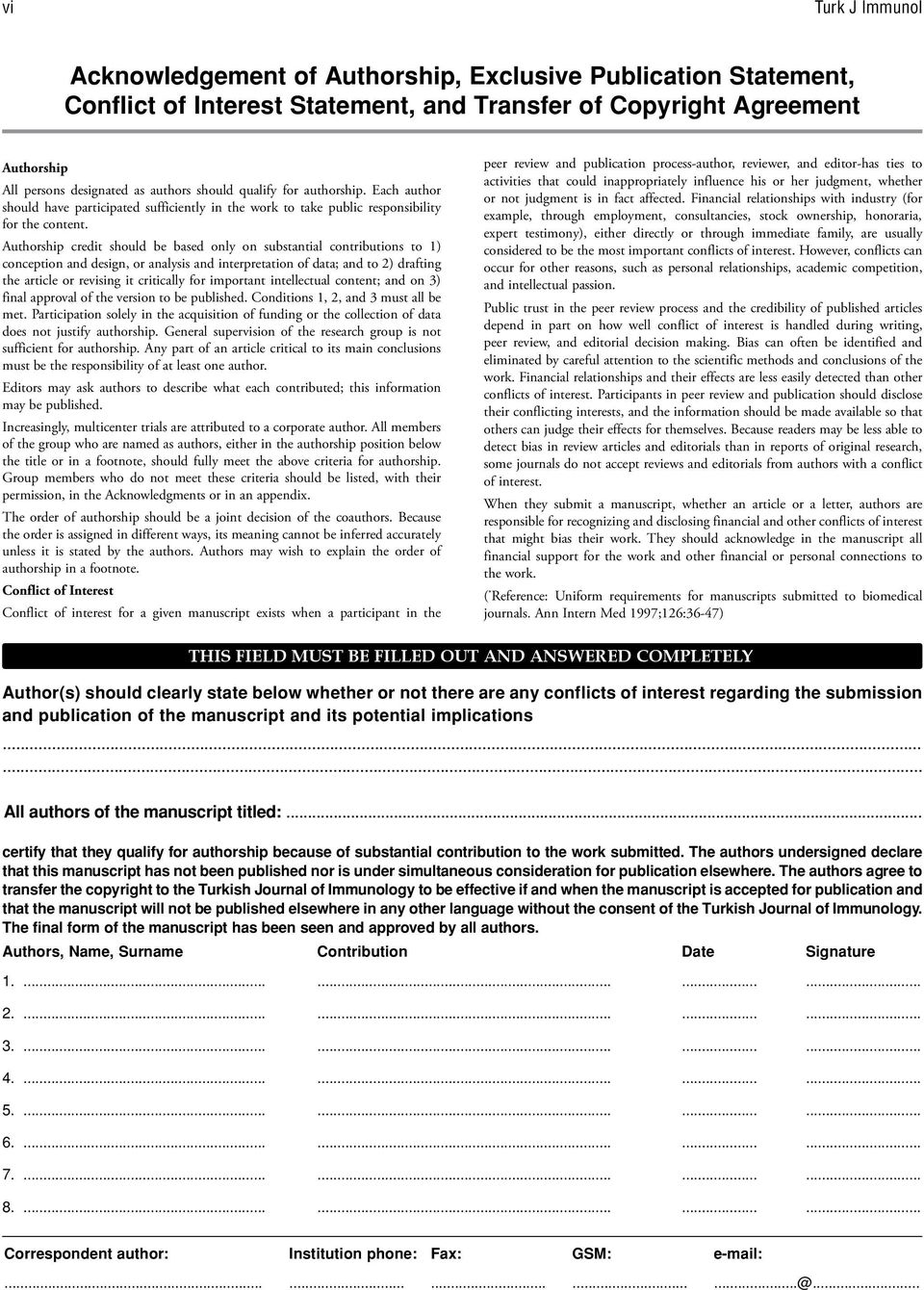 Authorship credit should be based only on substantial contributions to 1) conception and design, or analysis and interpretation of data; and to 2) drafting the article or revising it critically for