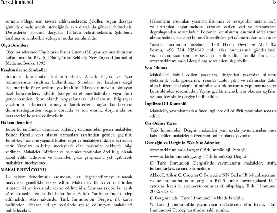 Ölçü Birimleri Ölçü birimlerinde Uluslararası Birim Sistemi (SI) uyarınca metrik sistem kullanılmalıdır. Bkz. SI Dönüştürme Rehberi, New England Journal of Medicine Books, 1992.