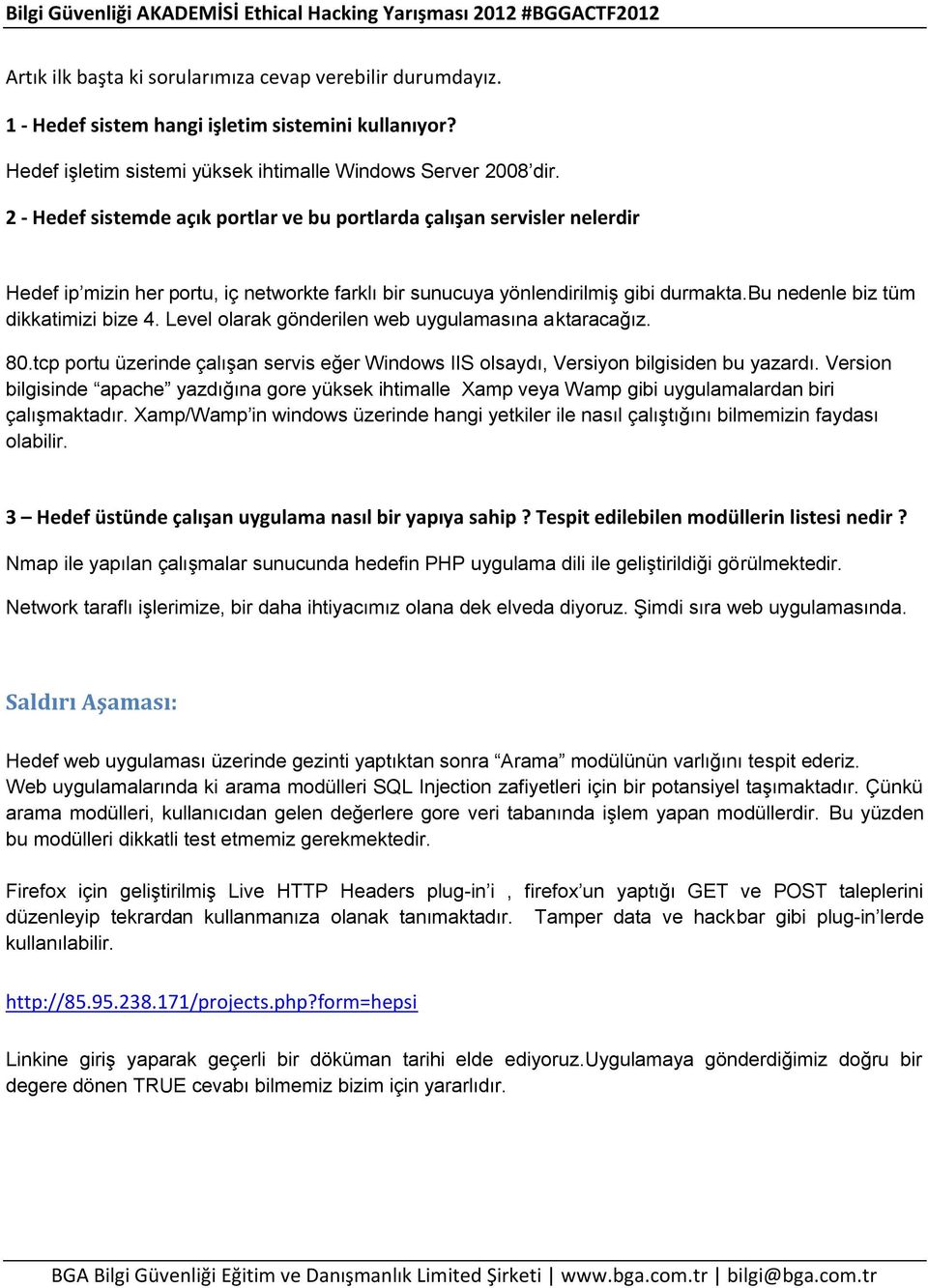 bu nedenle biz tüm dikkatimizi bize 4. Level olarak gönderilen web uygulamasına aktaracağız. 80.tcp portu üzerinde çalışan servis eğer Windows IIS olsaydı, Versiyon bilgisiden bu yazardı.