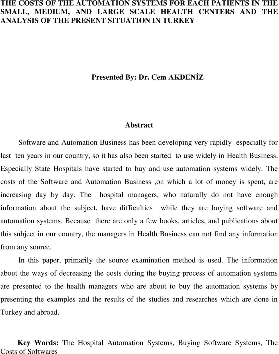 Especially State Hospitals have started to buy and use automation systems widely. The costs of the Software and Automation Business,on which a lot of money is spent, are increasing day by day.