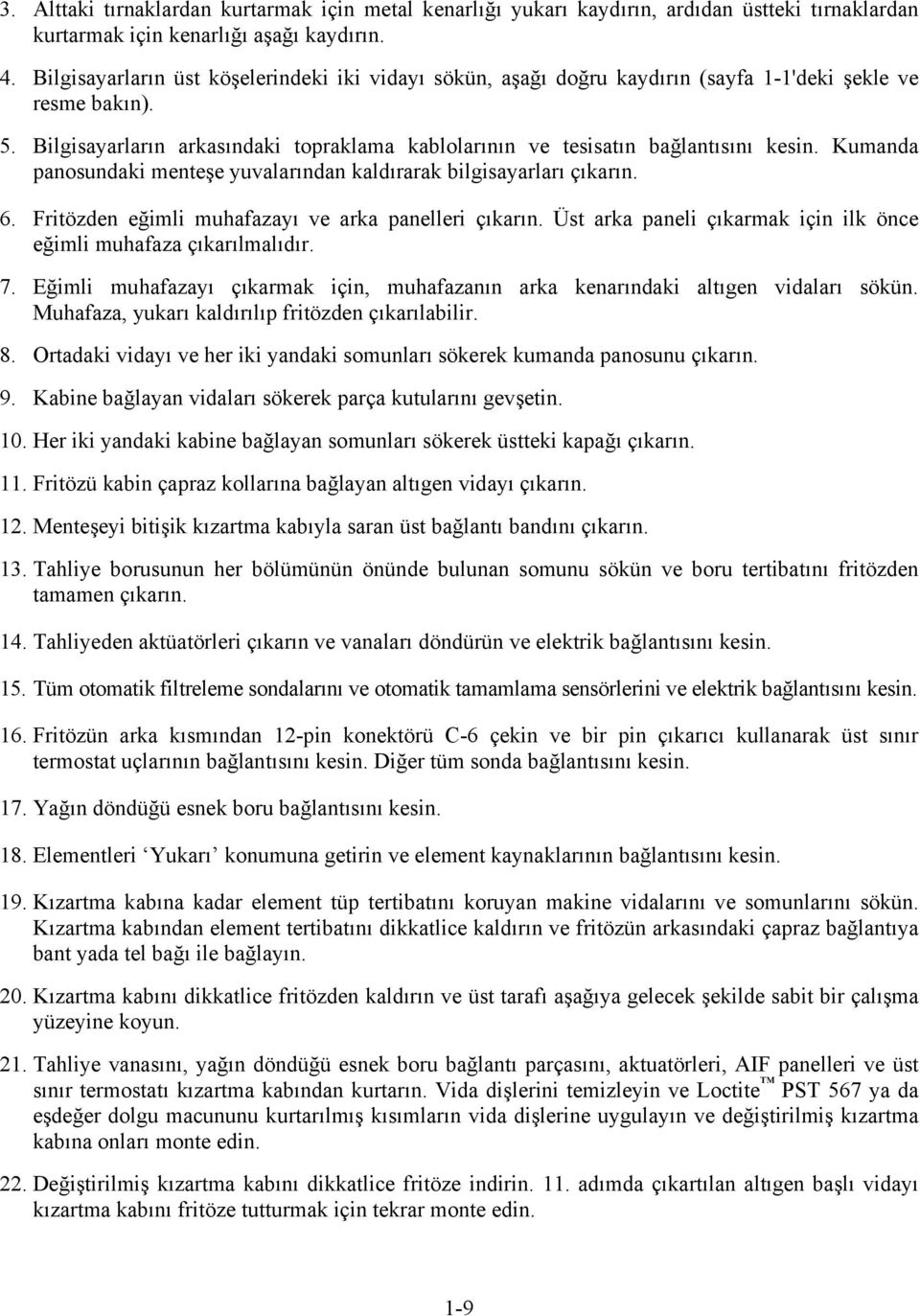 Kumanda panosundaki menteşe yuvalarından kaldırarak bilgisayarları çıkarın. 6. Fritözden eğimli muhafazayı ve arka panelleri çıkarın.