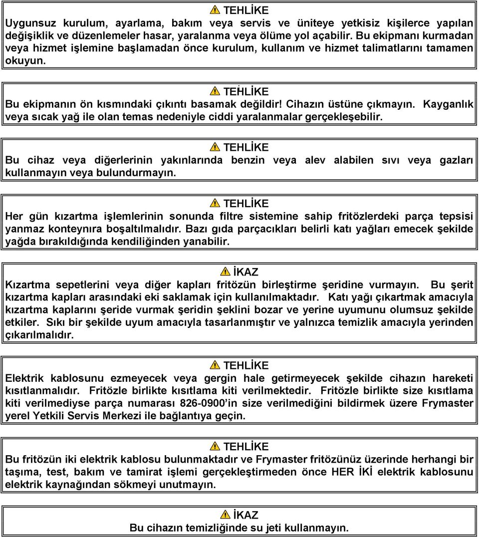 Cihazın üstüne çıkmayın. Kayganlık veya sıcak yağ ile olan temas nedeniyle ciddi yaralanmalar gerçekleşebilir.