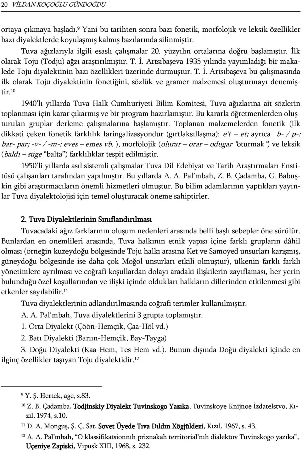 T. İ. Artsıbaşeva bu çalışmasında ilk olarak Toju diyalektinin fonetiğini, sözlük ve gramer malzemesi oluşturmayı denemiştir.