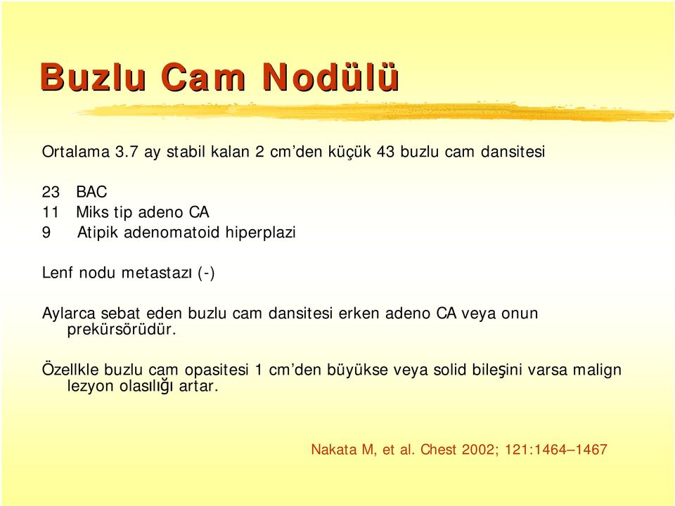 adenomatoid hiperplazi Lenf nodu metastazı (-) Aylarca sebat eden buzlu cam dansitesi erken adeno