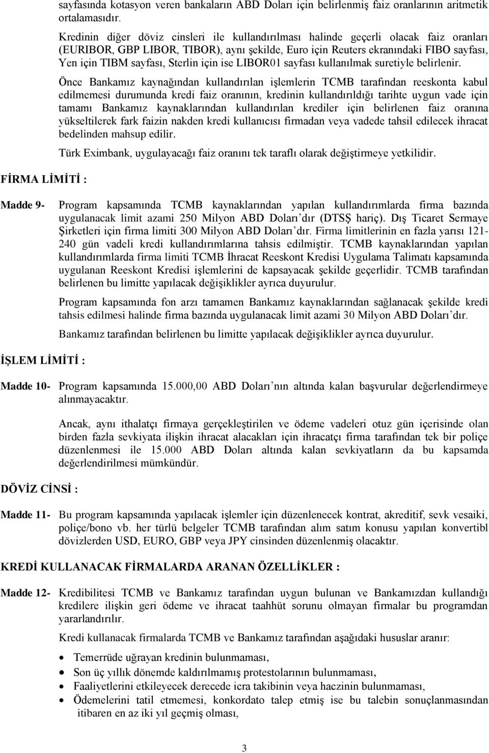 Sterlin için ise LIBOR01 sayfası kullanılmak suretiyle belirlenir.