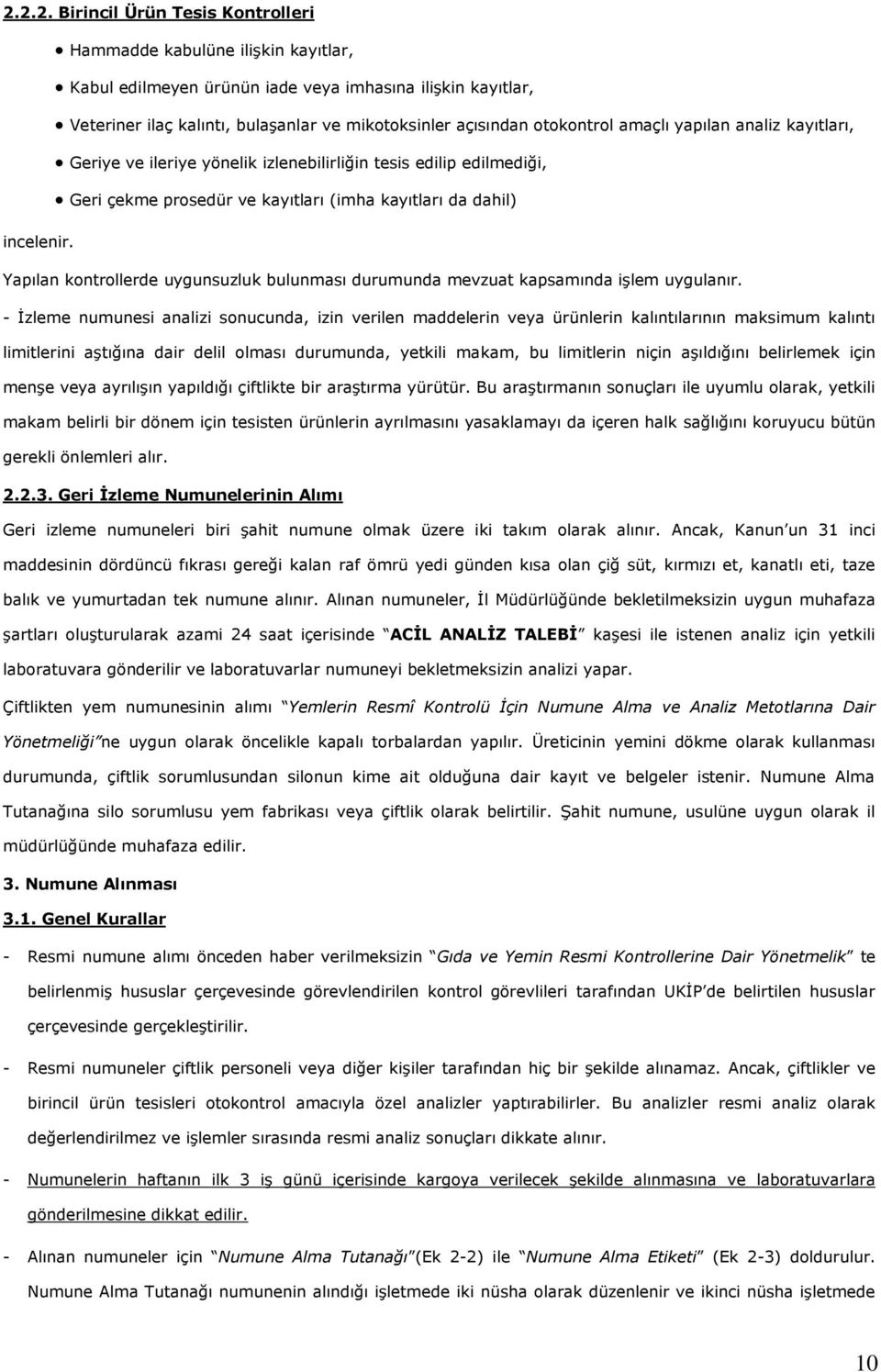 Yapılan kontrollerde uygunsuzluk bulunması durumunda mevzuat kapsamında işlem uygulanır.