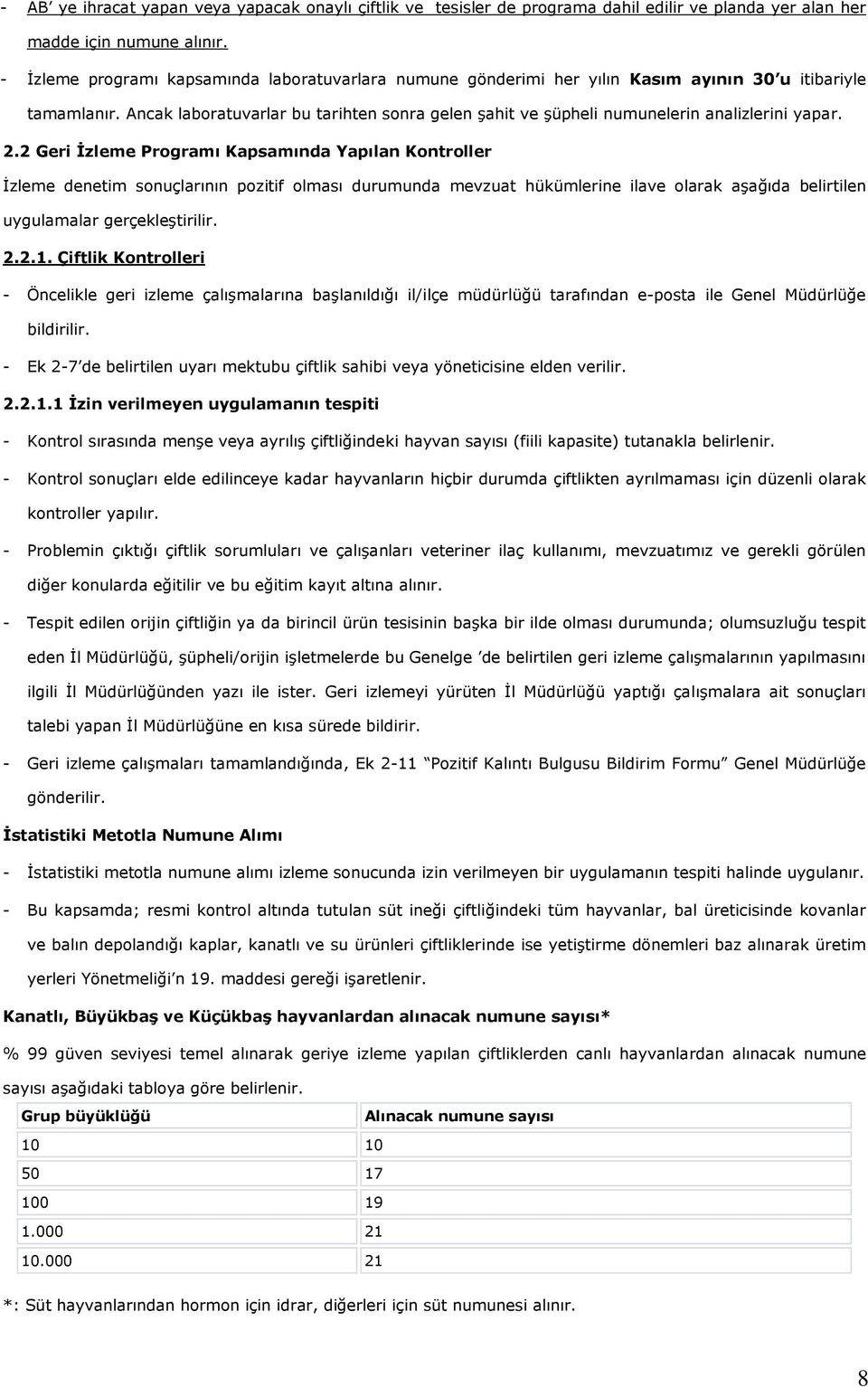 Ancak laboratuvarlar bu tarihten sonra gelen şahit ve şüpheli numunelerin analizlerini yapar. 2.