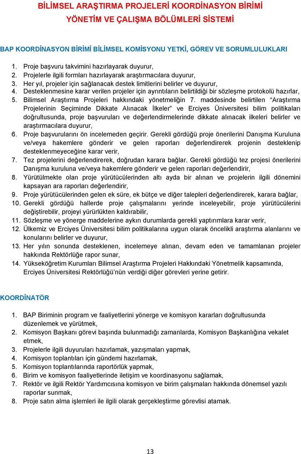 Desteklenmesine karar verilen projeler için ayrıntıların belirtildiği bir sözleşme protokolü hazırlar, 5. Bilimsel Araştırma Projeleri hakkındaki yönetmeliğin 7.