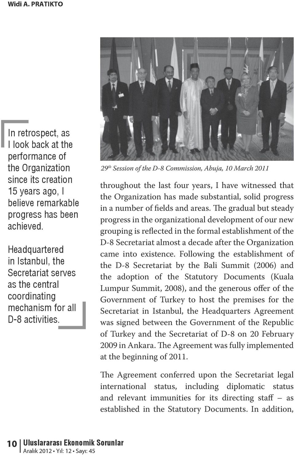 29 th Session of the D-8 Commission, Abuja, 10 March 2011 throughout the last four years, I have witnessed that the Organization has made substantial, solid progress in a number of fields and areas.