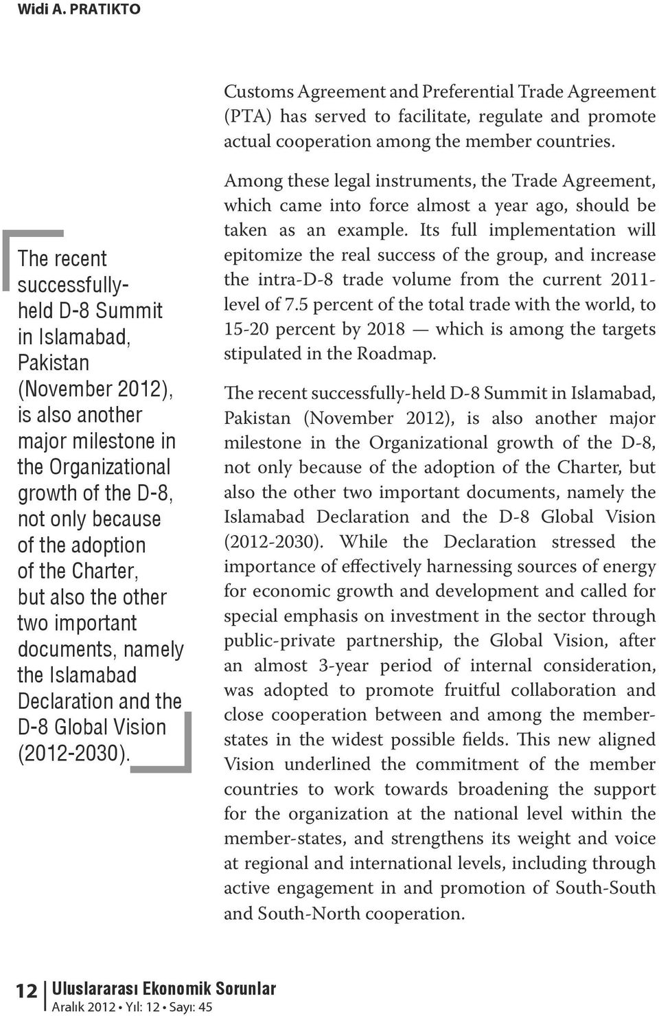 Charter, but also the other two important documents, namely the Islamabad Declaration and the D-8 Global Vision (2012-2030).