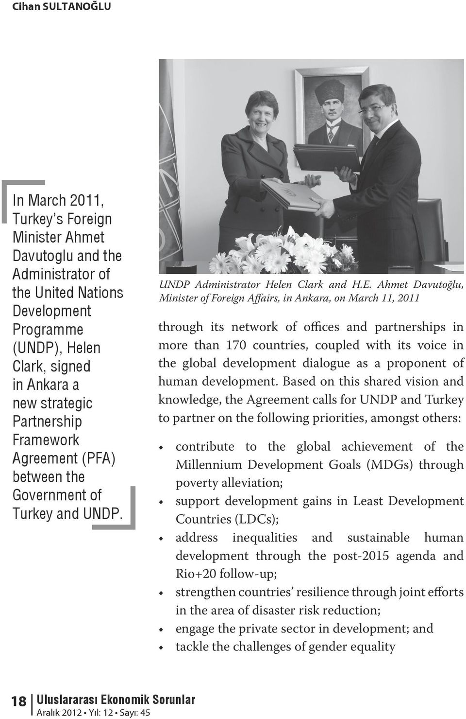 Ahmet Davutoğlu, Minister of Foreign Affairs, in Ankara, on March 11, 2011 through its network of offices and partnerships in more than 170 countries, coupled with its voice in the global development