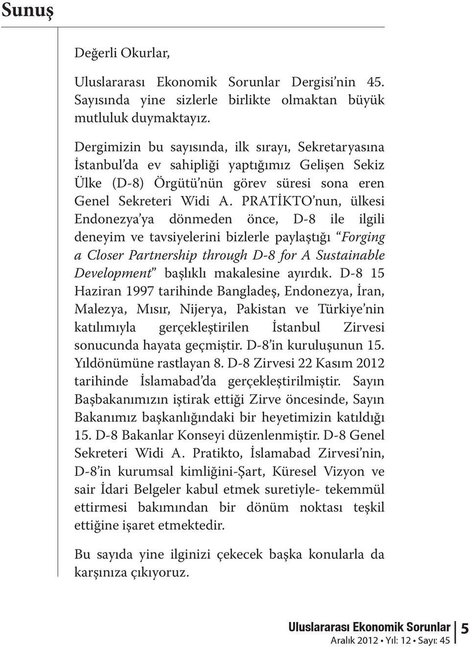 PRATİKTO nun, ülkesi Endonezya ya dönmeden önce, D-8 ile ilgili deneyim ve tavsiyelerini bizlerle paylaştığı Forging a Closer Partnership through D-8 for A Sustainable Development başlıklı makalesine