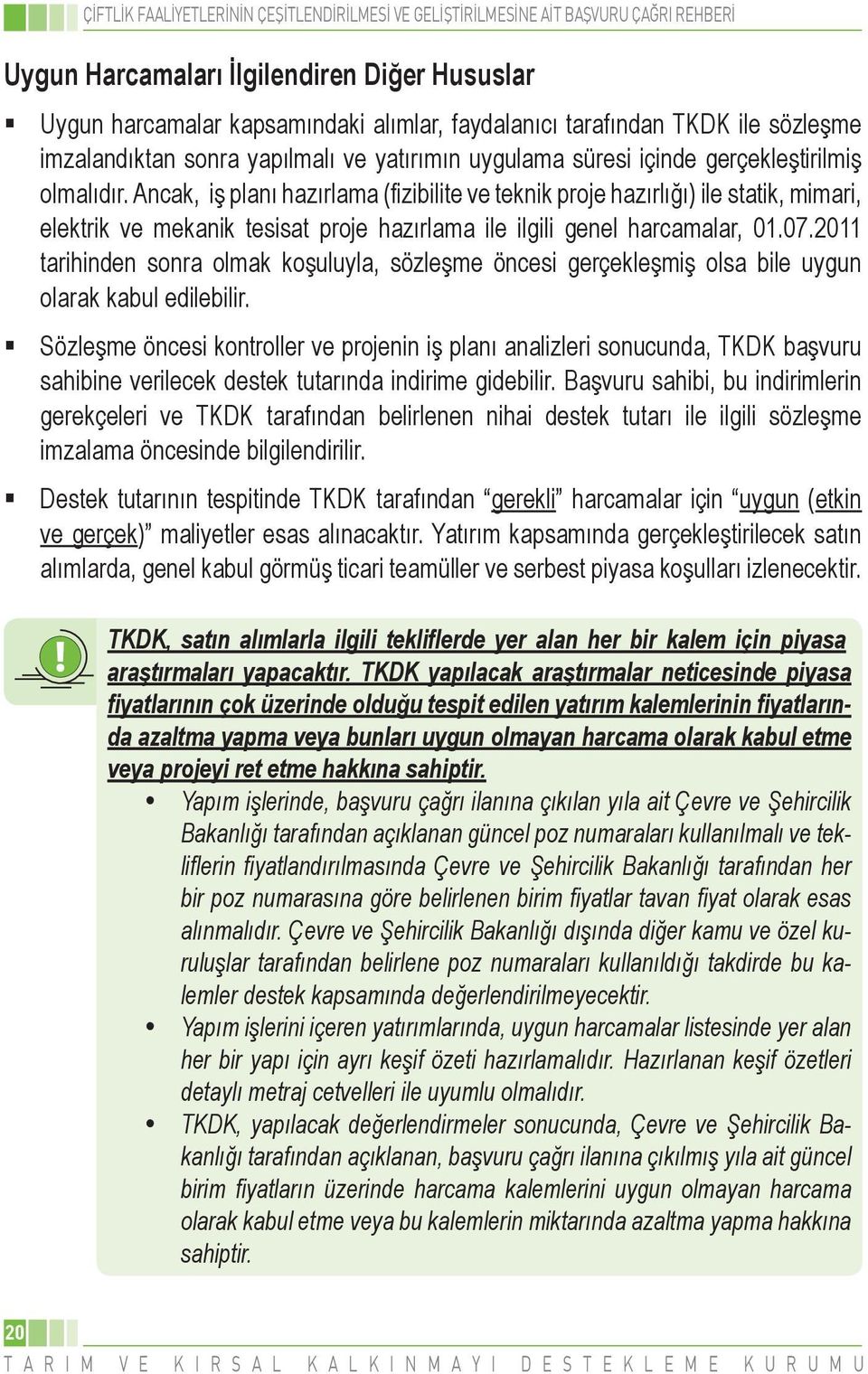 2011 tarihinden sonra olmak koşuluyla, sözleşme öncesi gerçekleşmiş olsa bile uygun olarak kabul edilebilir.