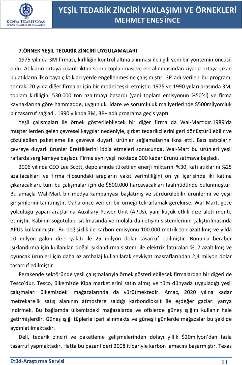 3P adı verilen bu program, sonraki 20 yılda diğer firmalar için bir model teşkil etmiştir. 1975 ve 1990 yılları arasında 3M, toplam kirliliğini 530.