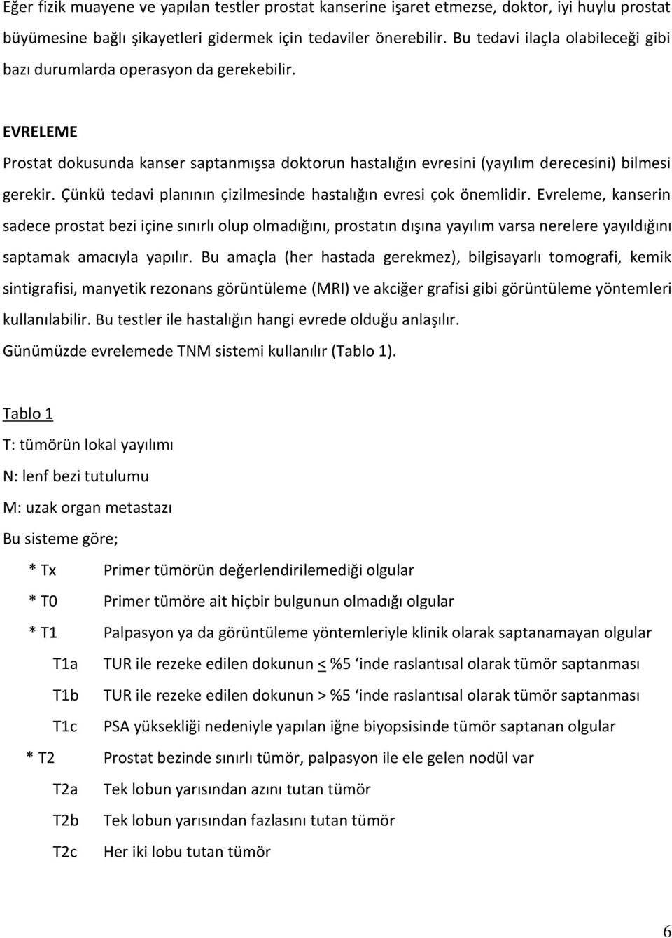 Çünkü tedavi planının çizilmesinde hastalığın evresi çok önemlidir.