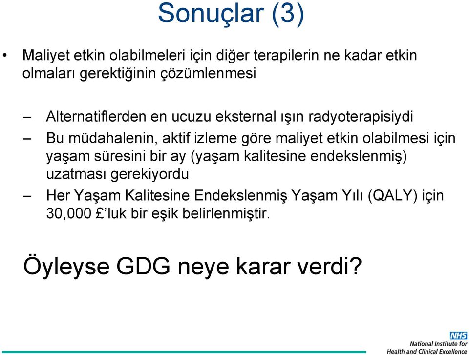 maliyet etkin olabilmesi için yaşam süresini bir ay (yaşam kalitesine endekslenmiş) uzatması gerekiyordu