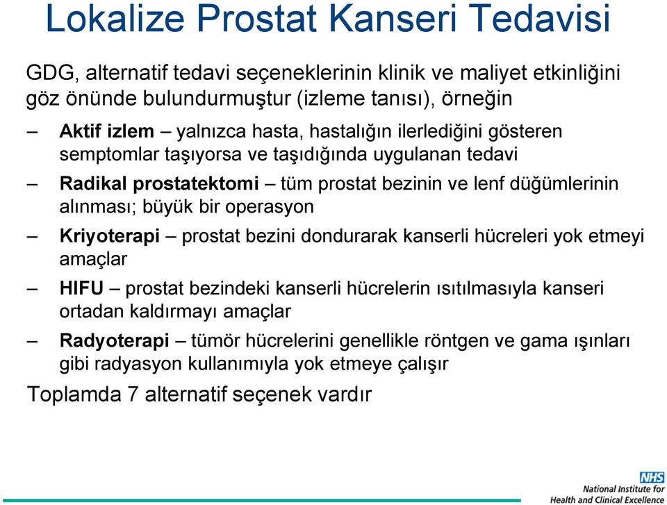 alınması; büyük bir operasyon Kriyoterapi prostat bezini dondurarak kanserli hücreleri yok etmeyi amaçlar HIFU prostat bezindeki kanserli hücrelerin ısıtılmasıyla