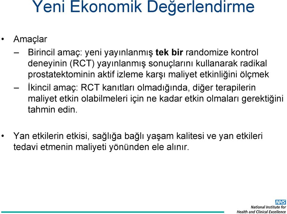 amaç: RCT kanıtları olmadığında, diğer terapilerin maliyet etkin olabilmeleri için ne kadar etkin olmaları