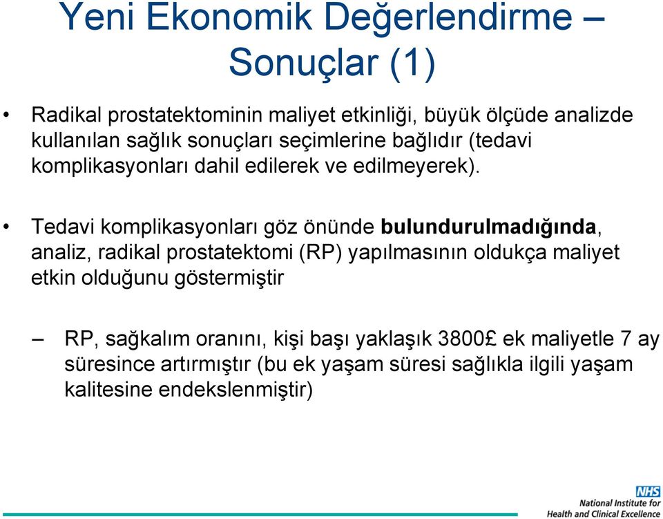 Tedavi komplikasyonları göz önünde bulundurulmadığında, analiz, radikal prostatektomi (RP) yapılmasının oldukça maliyet etkin