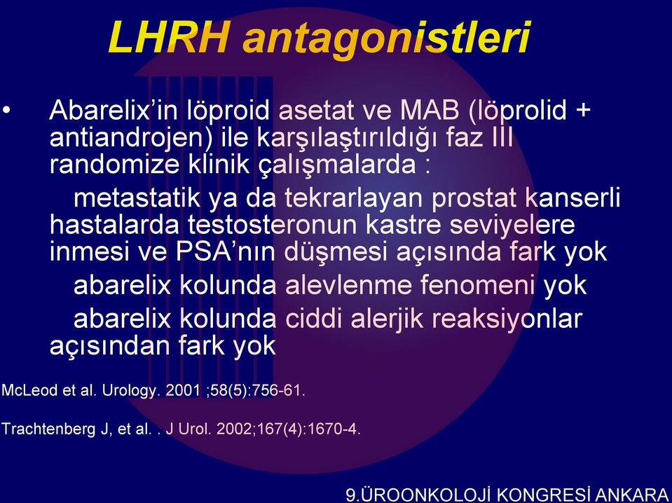 seviyelere inmesi ve PSA nın düşmesi açısında fark yok abarelix kolunda alevlenme fenomeni yok abarelix kolunda ciddi