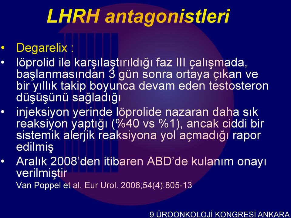 löprolide nazaran daha sık reaksiyon yaptığı (%40 vs %1), ancak ciddi bir sistemik alerjik reaksiyona yol