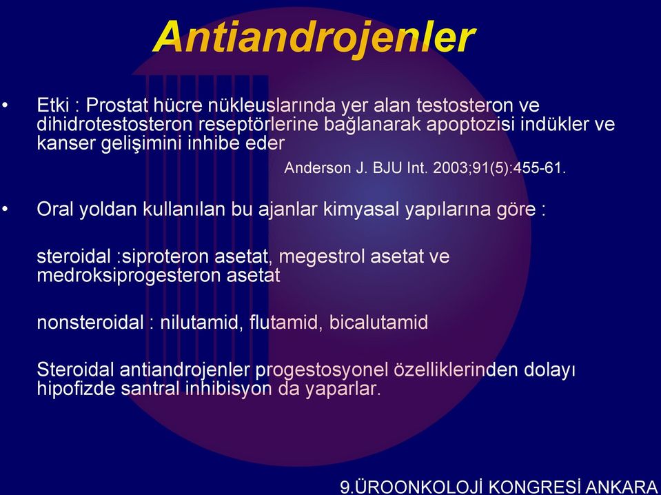 Oral yoldan kullanılan bu ajanlar kimyasal yapılarına göre : steroidal :siproteron asetat, megestrol asetat ve