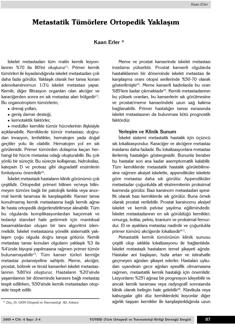 Kemik; diðer filtrasyon organlarý olan akciðer ve karaciðerden sonra en sýk metastaz alan bölgedir (1).