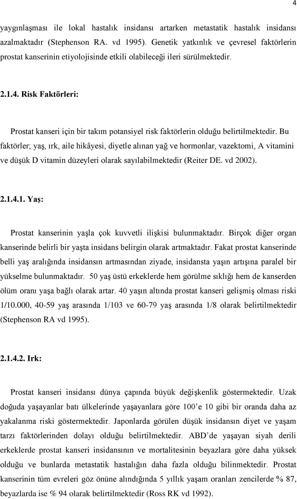 Risk Faktörleri: Prostat kanseri için bir takım potansiyel risk faktörlerin olduğu belirtilmektedir.