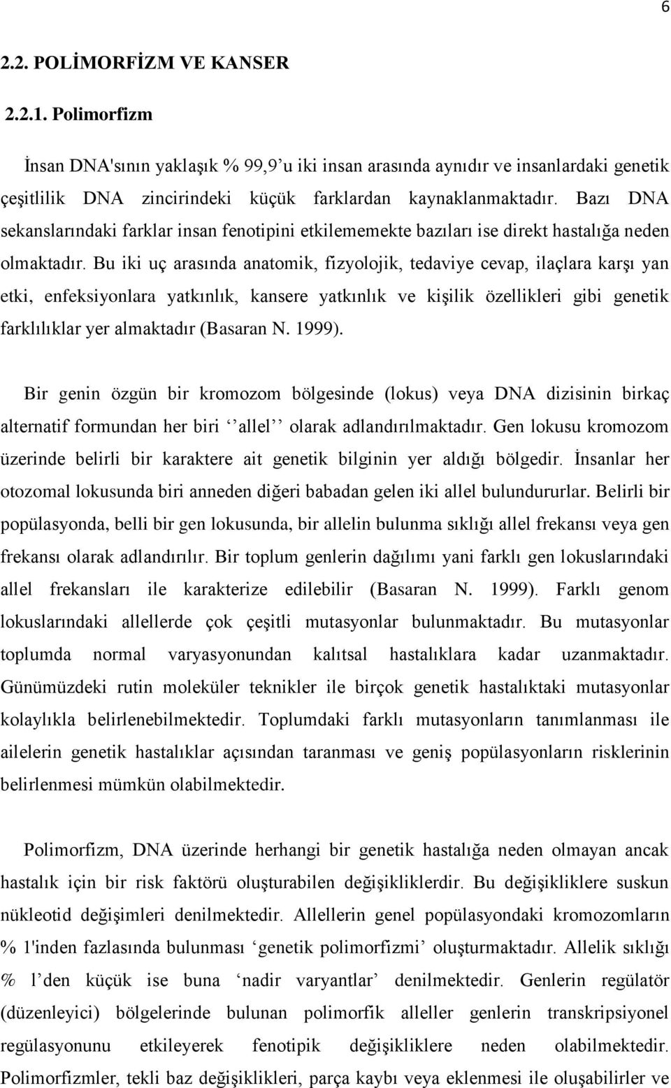 Bu iki uç arasında anatomik, fizyolojik, tedaviye cevap, ilaçlara karşı yan etki, enfeksiyonlara yatkınlık, kansere yatkınlık ve kişilik özellikleri gibi genetik farklılıklar yer almaktadır (Basaran