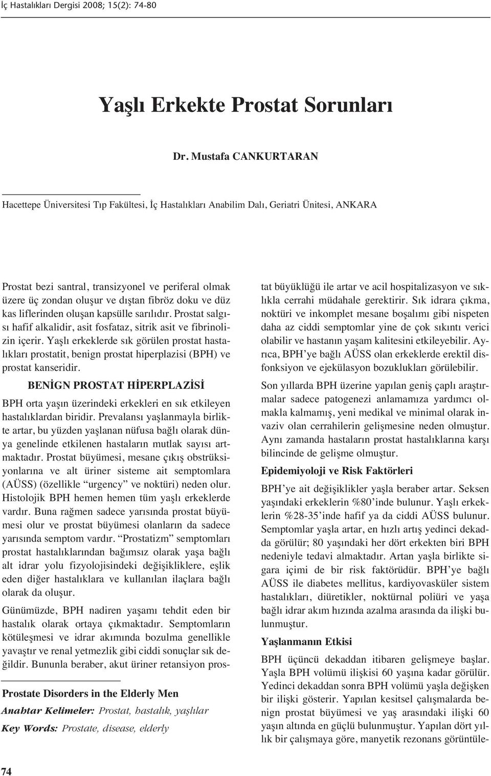 Key Words: Prostate, disease, elderly Prostat bezi santral, transizyonel ve periferal olmak üzere üç zondan oluşur ve d ştan fibröz doku ve düz kas liflerinden oluşan kapsülle sar l d r.