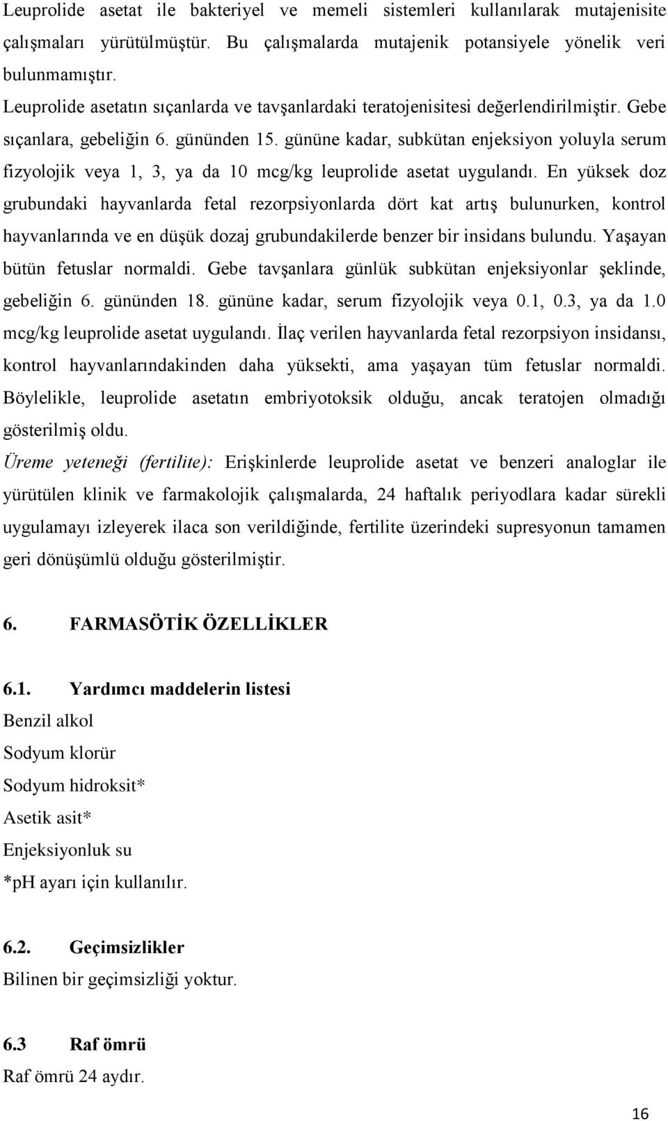 gününe kadar, subkütan enjeksiyon yoluyla serum fizyolojik veya 1, 3, ya da 10 mcg/kg leuprolide asetat uygulandı.