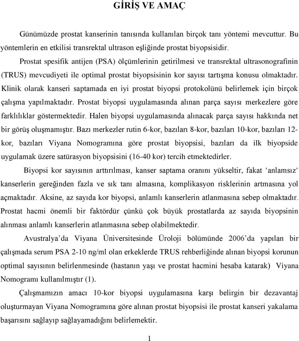 Klinik olarak kanseri saptamada en iyi prostat biyopsi protokolünü belirlemek için birçok çalıģma yapılmaktadır.