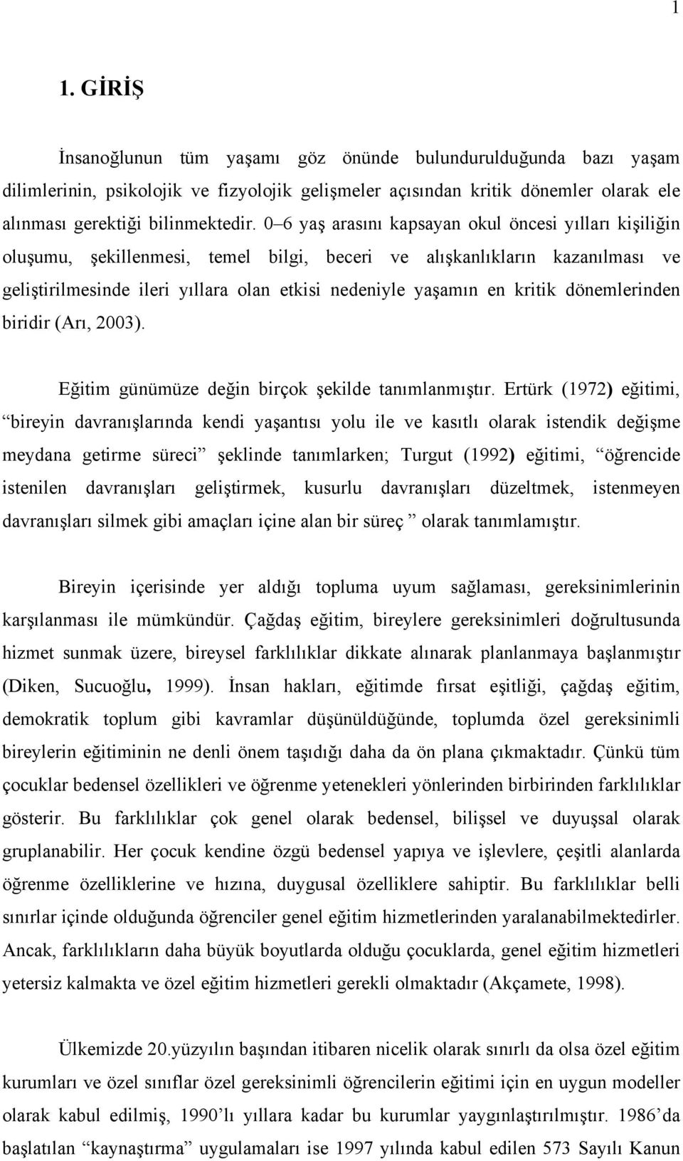 kritik dönemlerinden biridir (Arı, 2003). Eğitim günümüze değin birçok şekilde tanımlanmıştır.