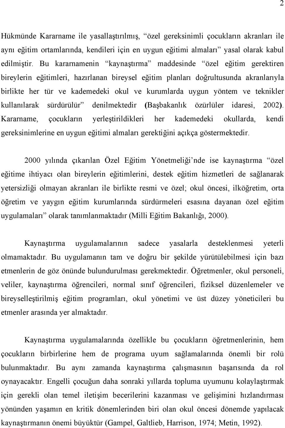 uygun yöntem ve teknikler kullanılarak sürdürülür denilmektedir (Başbakanlık özürlüler idaresi, 2002).